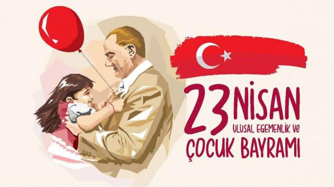23 Nisan Ulusal Egemenlik ve Çocuk Bayramımız Kutlu Olsun